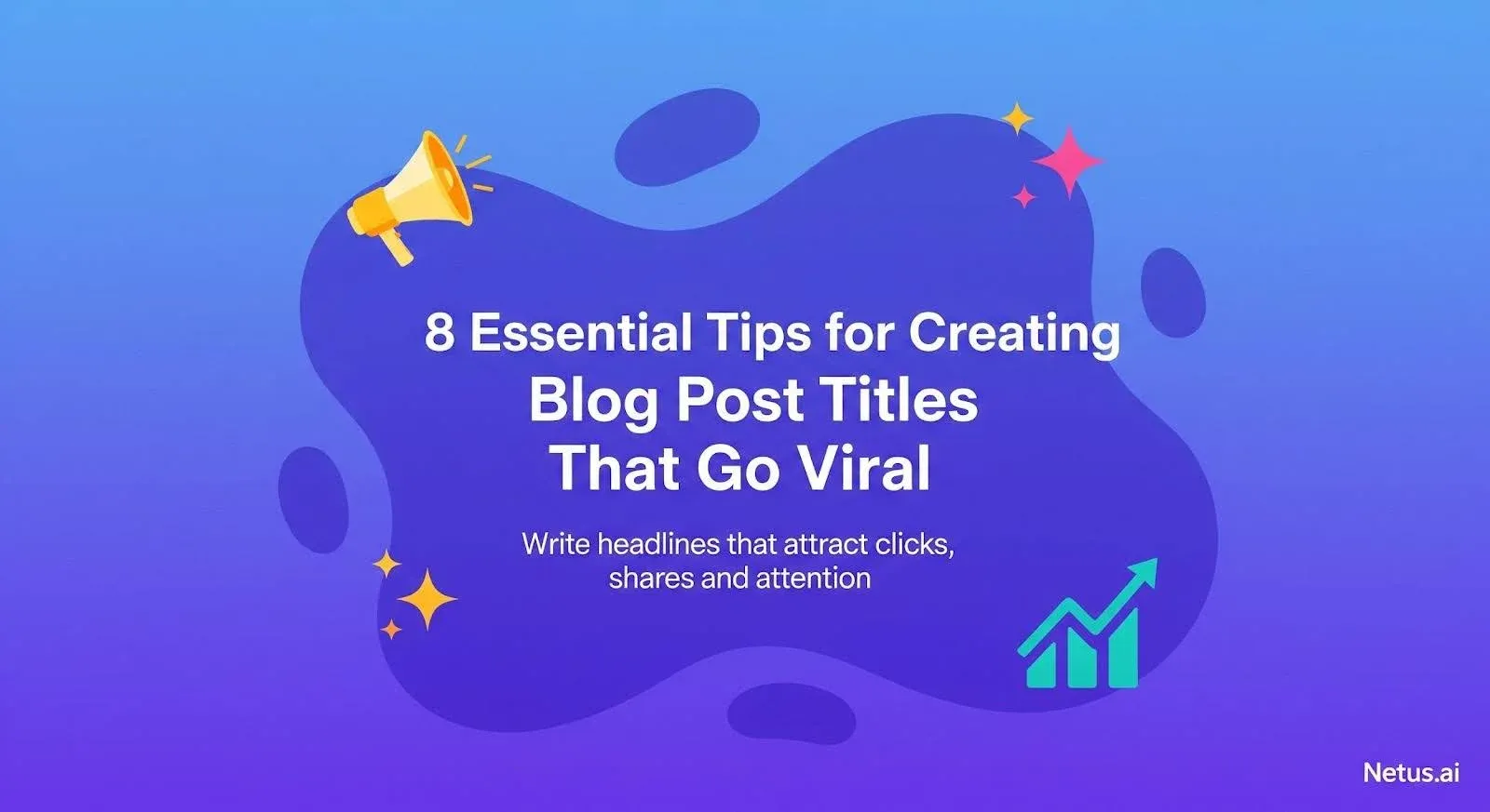 8 Essential tips for creating blog post titles that go viral, NetusAI