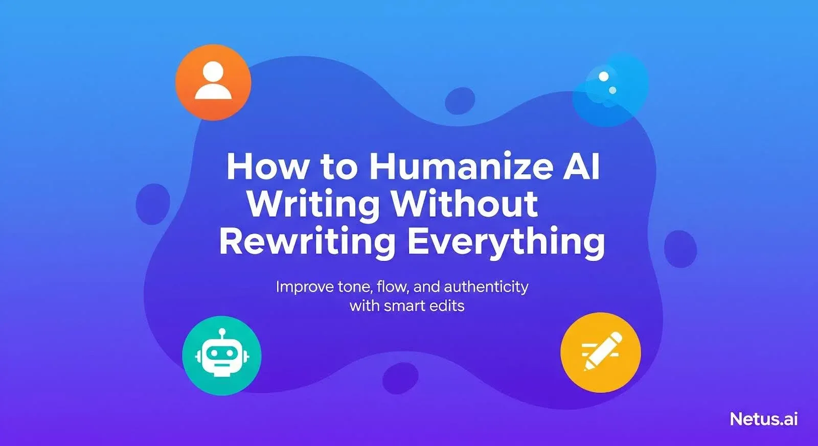 How to humanize AI writing without rewriting everything?