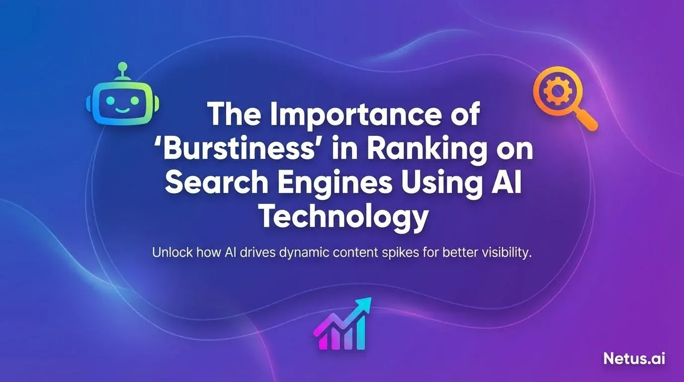 The importance of "burstiness" in ranking on search engines using AI technology.