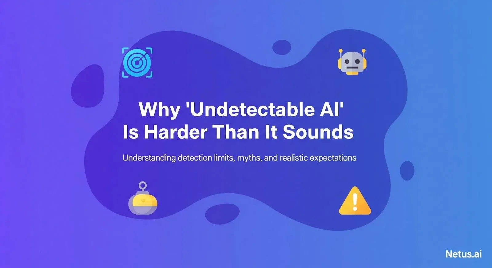 It is explained why Undetectable AI is harder than it sounds, NetusAI