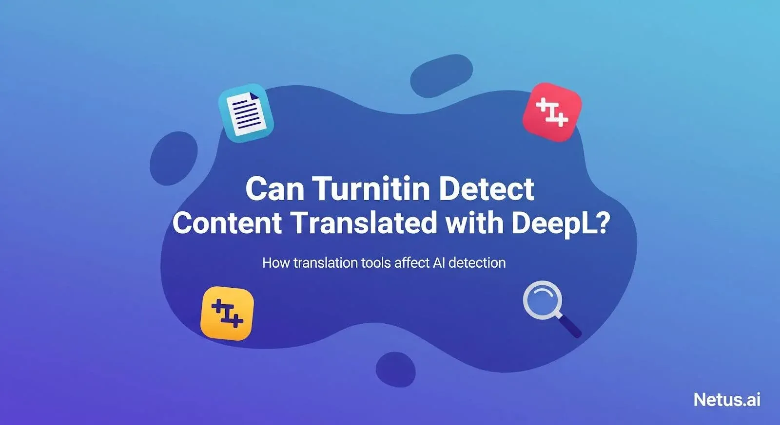 Can Turnitin detect content translated with DeepL? NetusAI