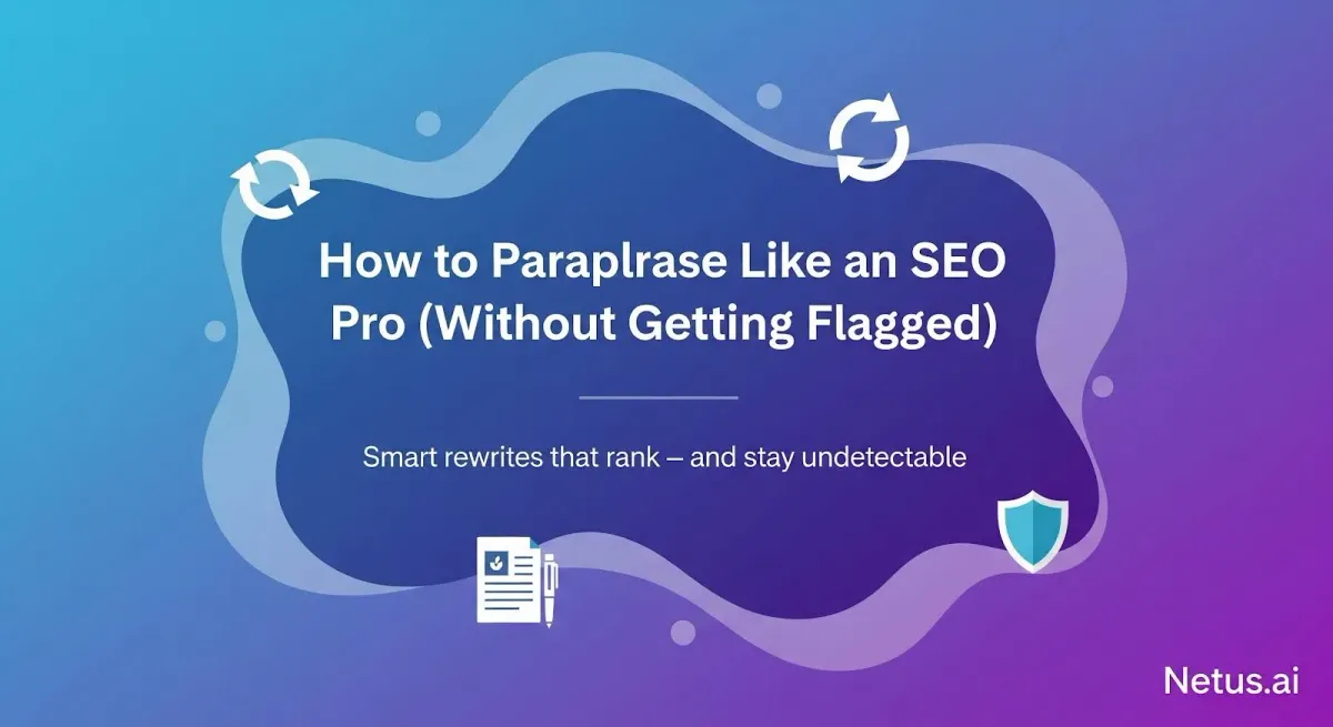 How to Paraphrase Like an SEO Pro (Without Getting Flagged), NetusAI