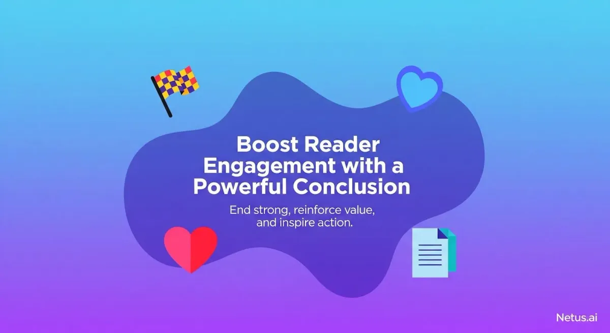 Boost reader engagement with a powerful conclusion. NetusAI.