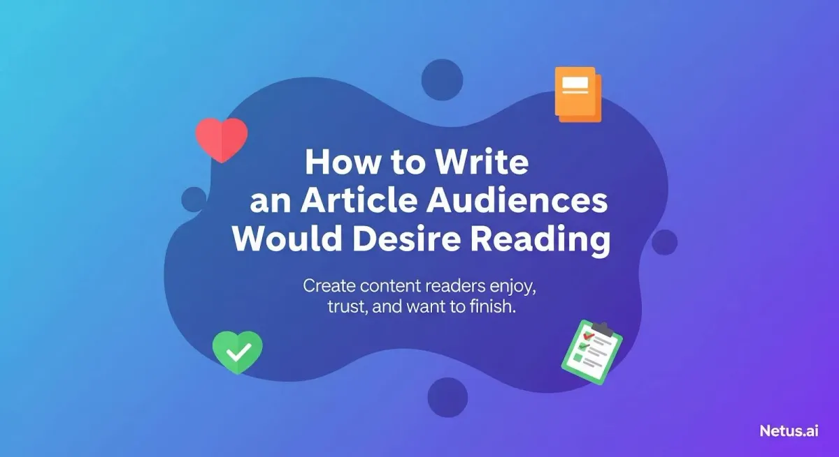 How to write an article audiences would desire to read. NetusAI
