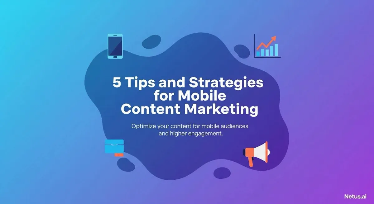 5 Tips and Strategies for Mobile Content Marketing, NetusAI