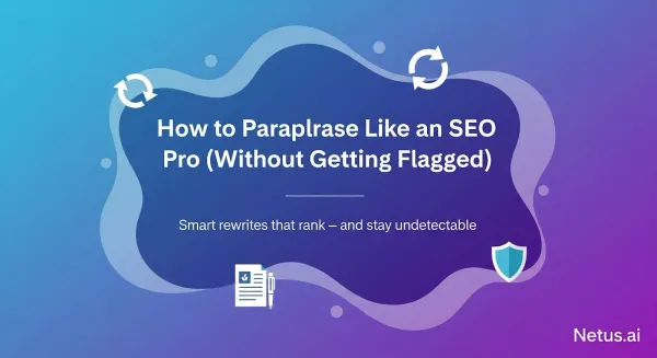 How to Paraphrase Like an SEO Pro (Without Getting Flagged), NetusAI