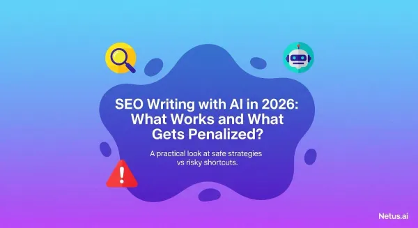 SEO writing with AI in 2026: What works and what gets penalized, NetusAI