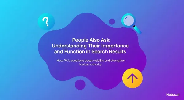 People Also Ask: Understanding their importance and function in search results, NetusAI