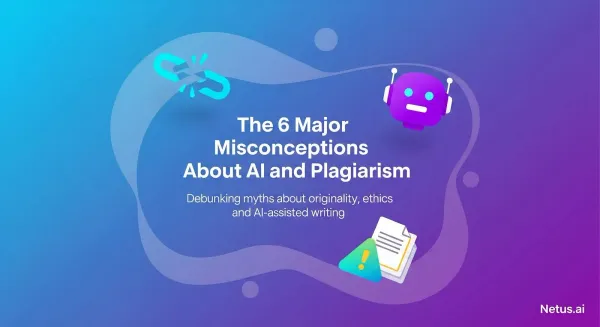 The 6 major misconceptions about AI and plagiarism, NetusAI