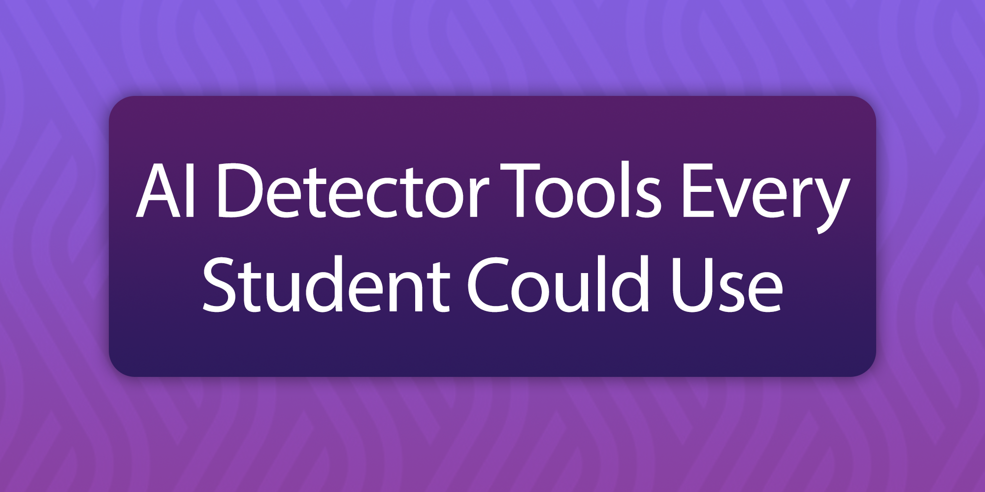 AI-Detector-Tools-Every-Student-Could-Use