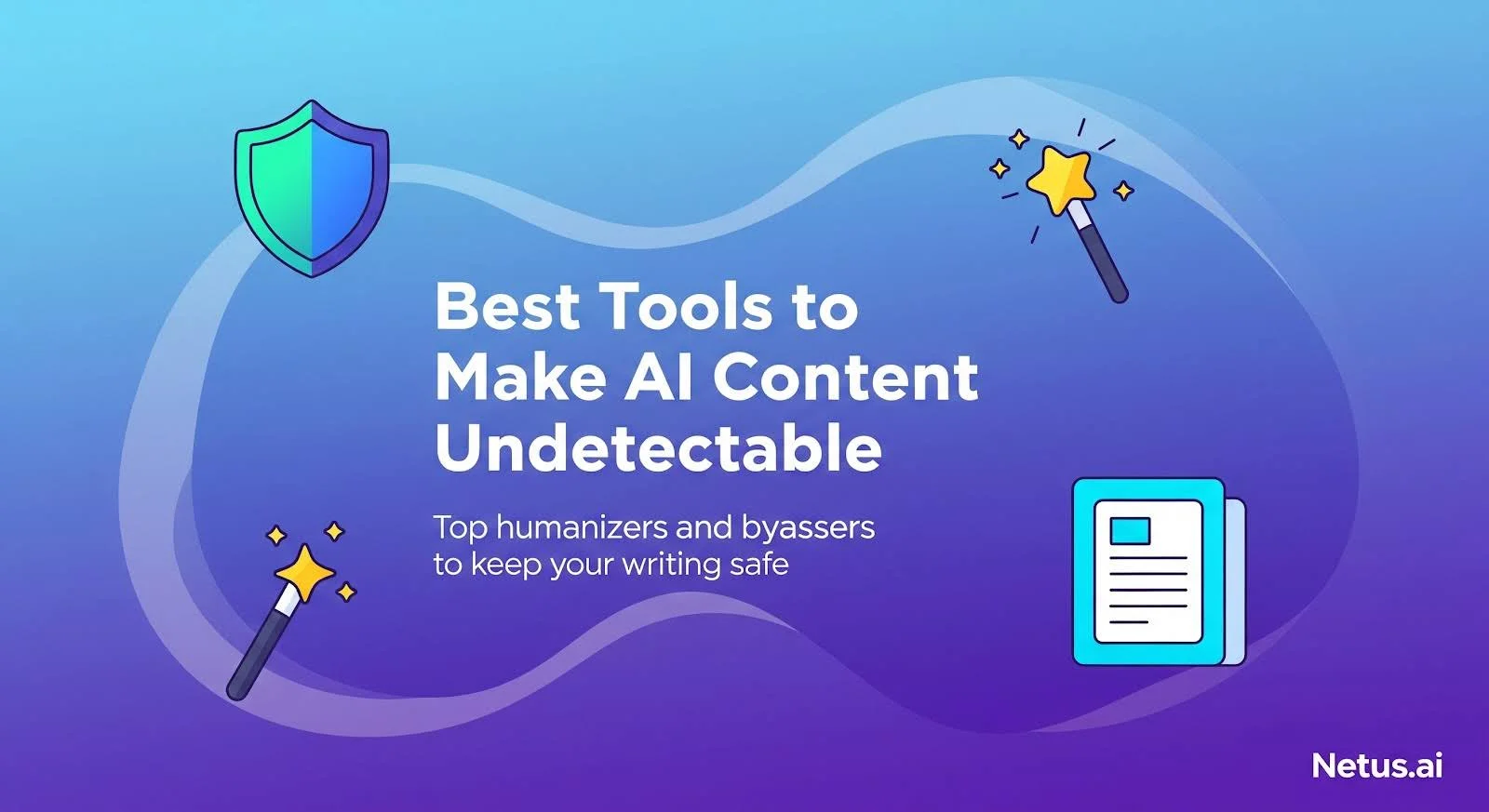 Best Tools to make AI content undetectable, NetusAI