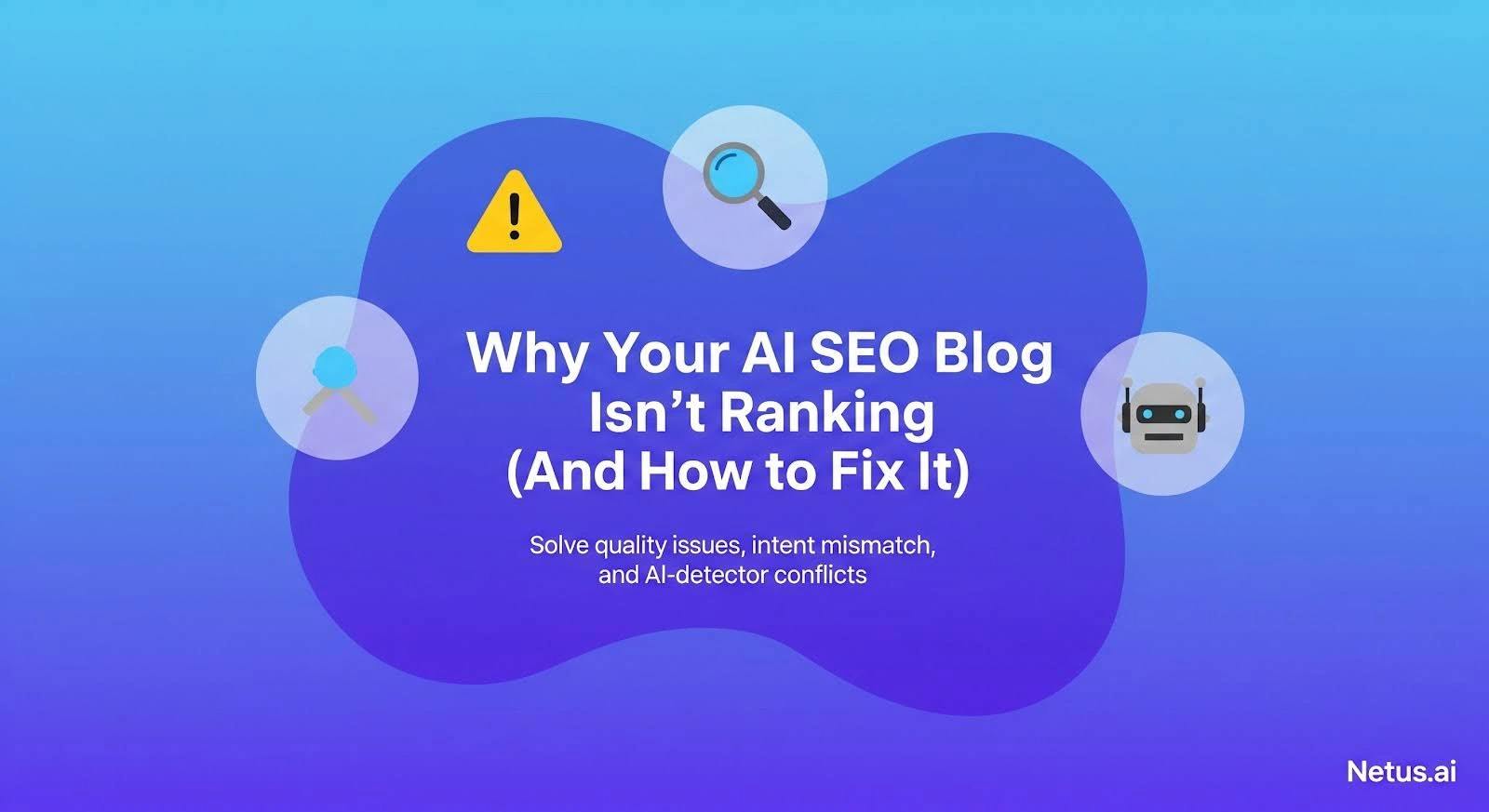 Why Your AI SEO Blog Isn’t Ranking (And How to Fix It, NetusAI
