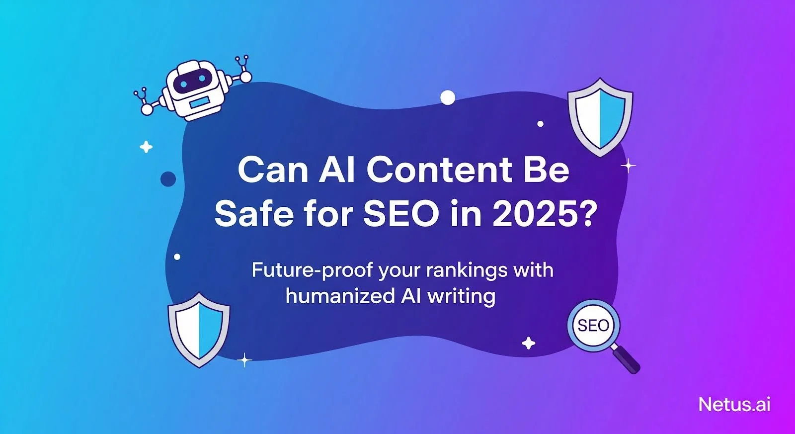 Can AI Content Be Safe for SEO in 2025?, NetusAI