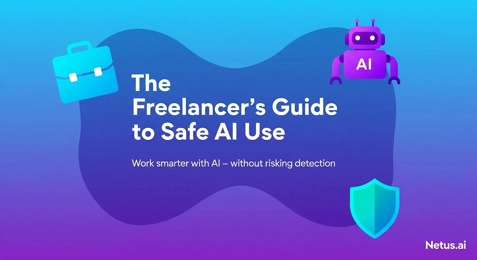 The Freelancer’s Guide to Safe AI Use, NetusAI