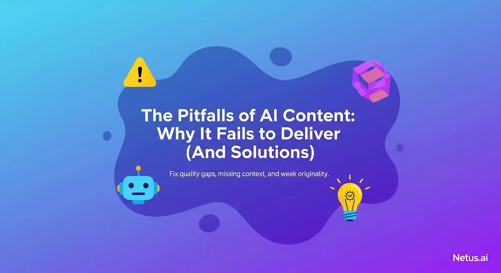 The Pitfalls of AI Content: Why It Fails to Deliver (and Solutions)?, NetusAI