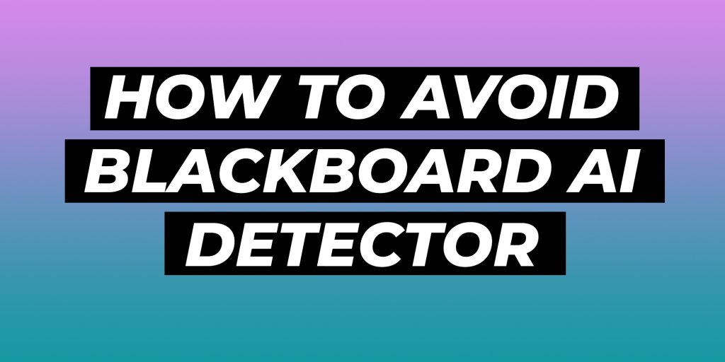 how to avoid ai detection on blackboard