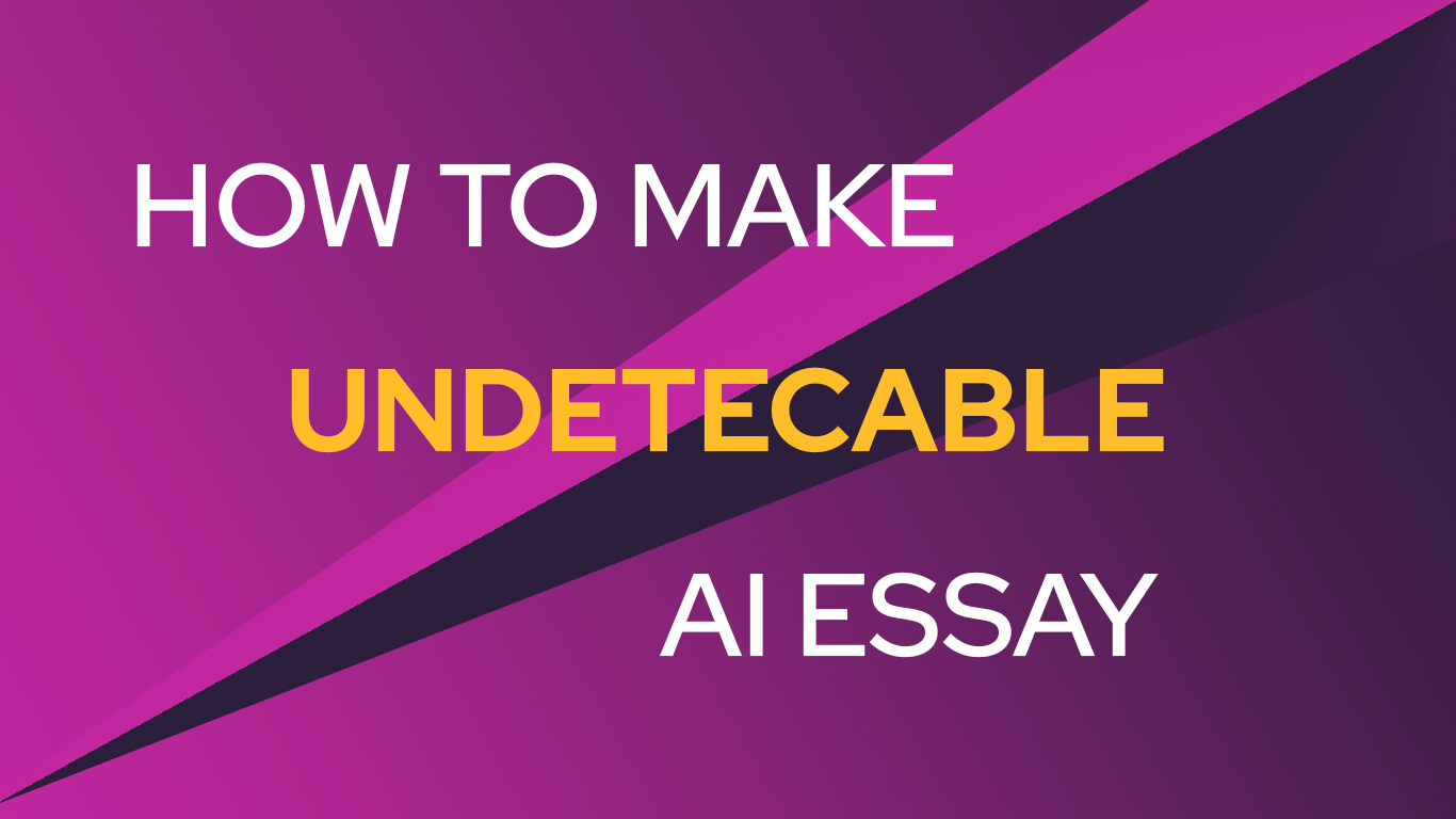 how to make ai essay undetectable