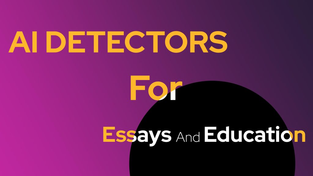 AI Detectors for Essays and Education