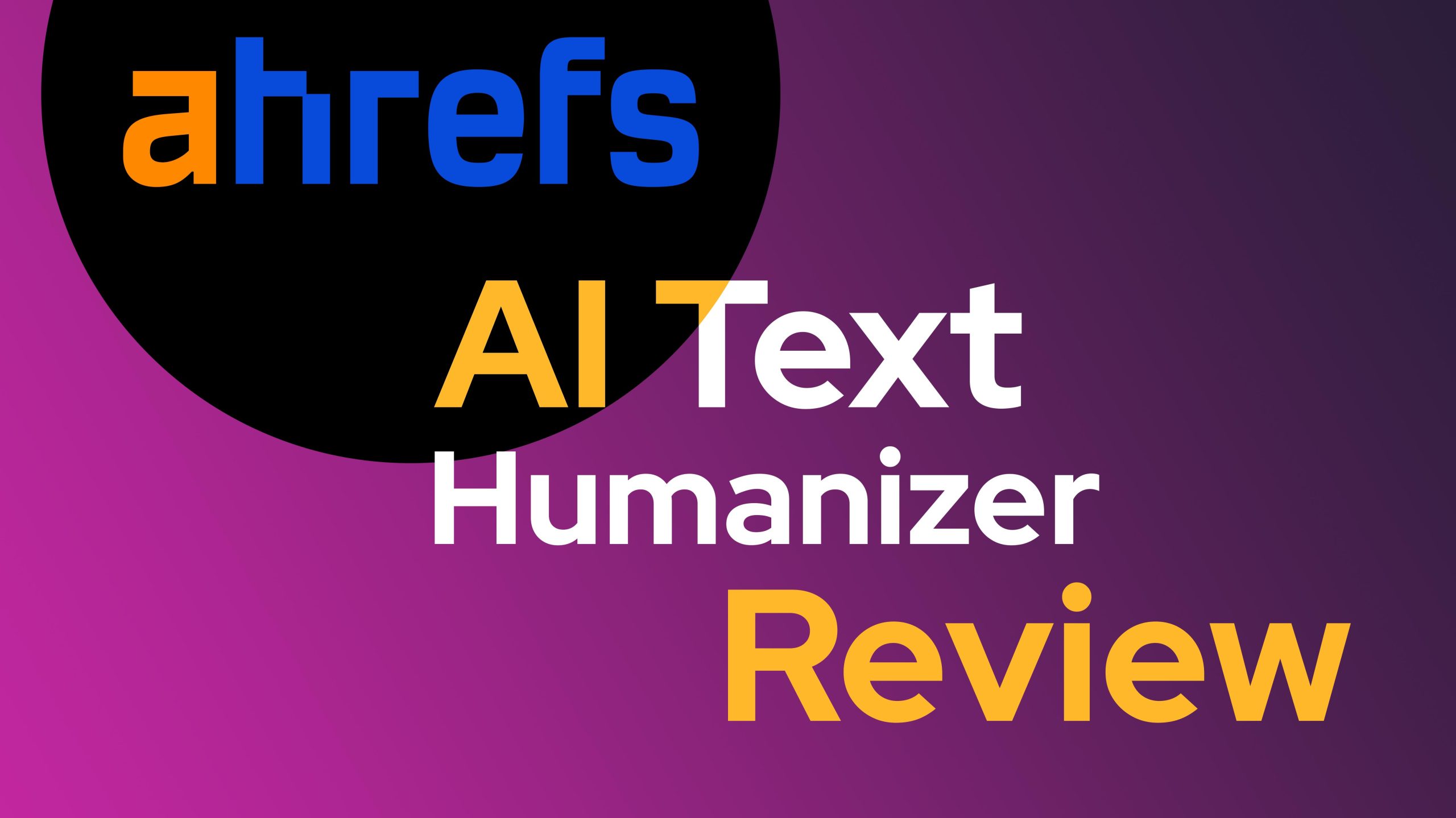 Ahrefs AI Text Humanizer Review