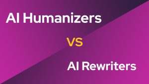 Ai Humanizers vs AI Rewriters