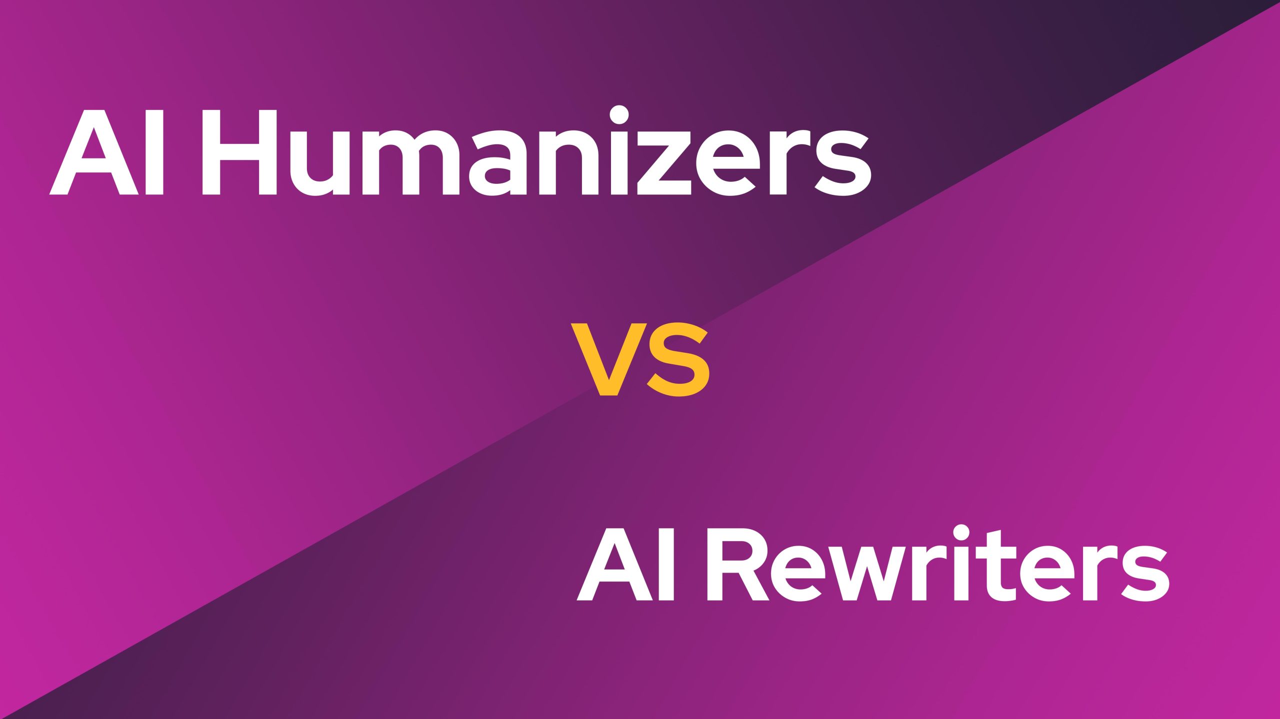 Ai Humanizers vs AI Rewriters