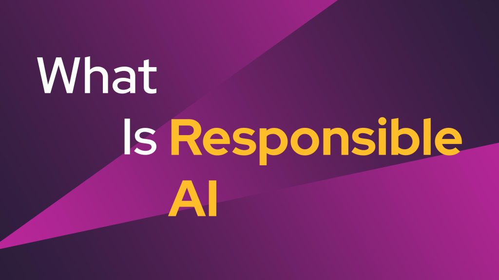 What Is Responsible AI