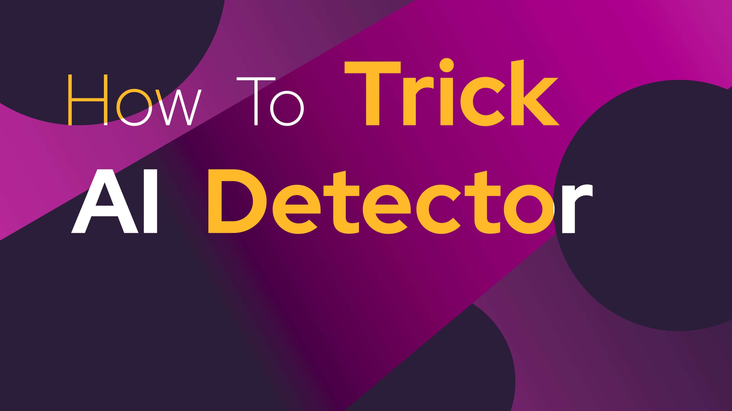 How To Trick AI Detector